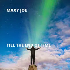 Till the End of Time - EP by Maxy Joe album reviews, ratings, credits