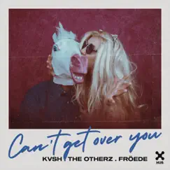 Can't Get Over You - Single by Kvsh, The OtherZ & Gabriel Froede album reviews, ratings, credits