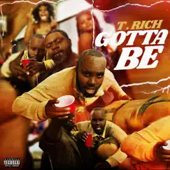 Gotta Be - Single by T. Rich album reviews, ratings, credits