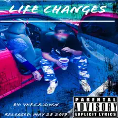 Life Changes - Single by YKF.C.R.O.W.N album reviews, ratings, credits