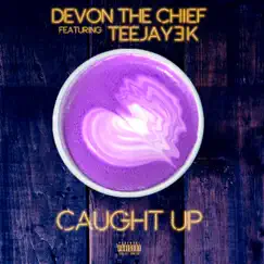 Caught Up (feat. TeeJay3k) - Single by Devon the Chief album reviews, ratings, credits