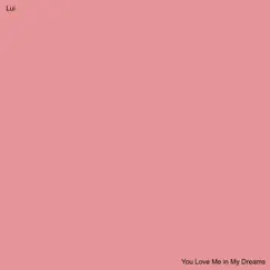 You Love Me In My Dreams - Single by Lui album reviews, ratings, credits