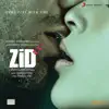 Zid (Original Motion Picture Soundtrack) album lyrics, reviews, download