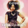 Kefee, Vol. 5 - EP album lyrics, reviews, download