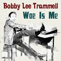 Woe Is Me - Single by Bobby Lee Trammell album reviews, ratings, credits