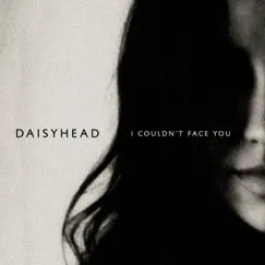 I Couldn't Face You - EP by Daisyhead album reviews, ratings, credits