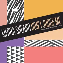 Don't Judge Me (Country Club Martini Crew Remix) - Single by Kierra Sheard album reviews, ratings, credits