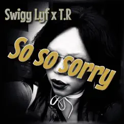 So so Sorry (feat. T.R) [Heart Pain] - Single by Swigy Lyf album reviews, ratings, credits