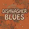 Dishwasher Blues - Single album lyrics, reviews, download
