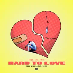 Hard to Love - Single by J.Rob The Chief album reviews, ratings, credits