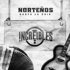 Norteños Hasta La Raíz by Increibles album reviews, ratings, credits