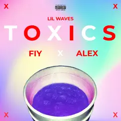 Toxics - Single by Lil Waves, FIY & Alex. album reviews, ratings, credits