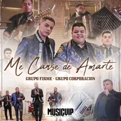 Me Cansé de Amarte - Single by Grupo Firme & Grupo Corporacion album reviews, ratings, credits