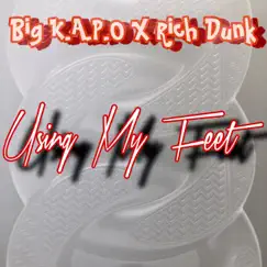 Using My Feet (feat. Rich Dunk) - Single by Big Kapo album reviews, ratings, credits