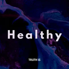 Healthy - Single by Truth Is album reviews, ratings, credits