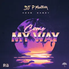 Come My Way - Single by P. Montana, HE3B & Gabzy album reviews, ratings, credits