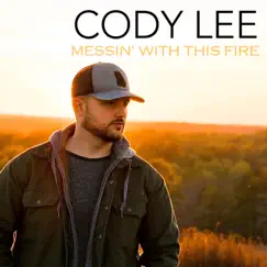 Messin' with This Fire - Single by Cody Lee album reviews, ratings, credits