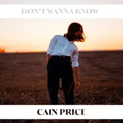 Don't Wanna Know - Single by Cain Price album reviews, ratings, credits