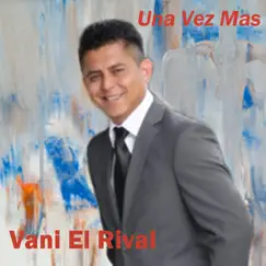 Una Vez Más - Single by Vani el Rival album reviews, ratings, credits