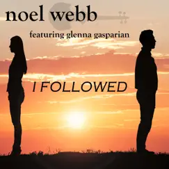 I Followed (feat. Glenna Gasparian) - Single by Noel Webb album reviews, ratings, credits