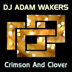 Crimson and Clover - Single by DJ Adam Wakers album reviews, ratings, credits