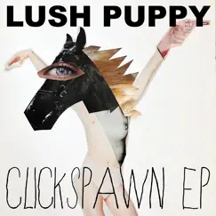 Clickspawn - EP by Lush Puppy album reviews, ratings, credits