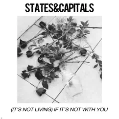 (It's Not Living) If It's Not With You - Single by States & Capitals album reviews, ratings, credits