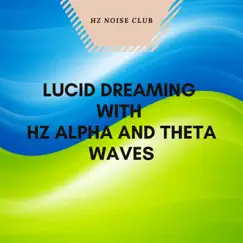 Lucid Dreaming with Hz Alpha and Theta Waves - EP by Hz Noise Club album reviews, ratings, credits
