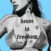 House Is Freedom - Single album lyrics, reviews, download