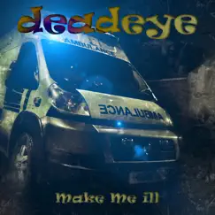 Make Me Ill - Single by Deadeye album reviews, ratings, credits