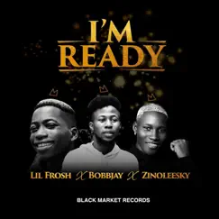 I'm Ready (feat. Lil Frosh & Zinoleesky) - Single by BobbJay album reviews, ratings, credits