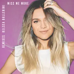Miss Me More (Remixes) - Single by Kelsea Ballerini album reviews, ratings, credits