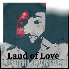 Land of Love - Single by LUHCHI-CARTAEH album reviews, ratings, credits