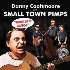 I Wanna Go to America - Single by Danny Cooltmoore & Small Town Pimps album reviews, ratings, credits