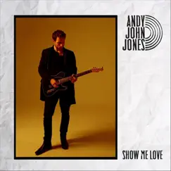 Show Me Love - Single by Andy John Jones album reviews, ratings, credits