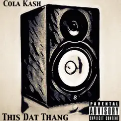 This Dat Thang - Single by Cola Kash album reviews, ratings, credits