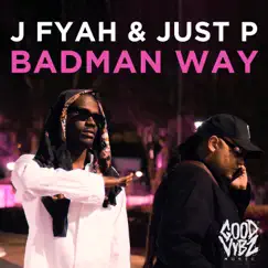 Badman Way - Single by J Fyah & Just P album reviews, ratings, credits