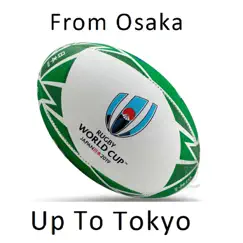 From Osaka up to Tokyo (Irish Rugby Song) [feat. Ladbrokes] Song Lyrics