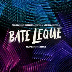 Bate Leque (Filipe Guerra Remix) - Single by Tommy Love, Breno Barreto & Lorena Simpson album reviews, ratings, credits
