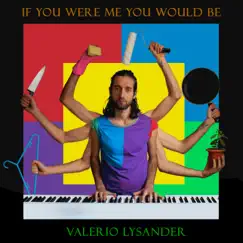 If You Were Me You Would Be - Single by Valerio Lysander album reviews, ratings, credits