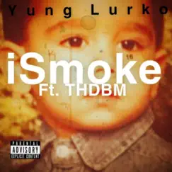 ISmoke (feat. Thdbm) - Single by Yung Lurko album reviews, ratings, credits