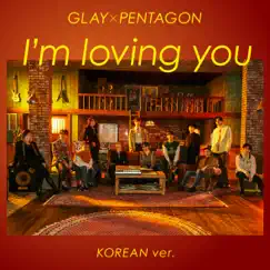 I'm Loving You (Korean Version) [feat. PENTAGON] - Single by GLAY × PENTAGON album reviews, ratings, credits