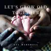 Let's Grow Old Together - Single album lyrics, reviews, download