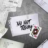 No Not Today - Single album lyrics, reviews, download