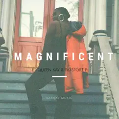 Magnificent (feat. Queen Kay & Passport P) Song Lyrics