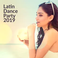 Latin Dance Party 2019: The Best Ritmos Latinos, Hot Music for Latin Dance, Ibiza party del Mar by Bossa Nova Lounge Club & Cafe Latino Dance Club album reviews, ratings, credits