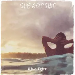 She Got That - Single by King Trice album reviews, ratings, credits