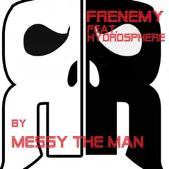 Frenemy (feat. Hydrosphere) - Single by Messy the Man album reviews, ratings, credits