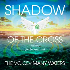 Shadow of the Cross (feat. Jordan Grizzard) - Single by The Voice of Many Waters album reviews, ratings, credits