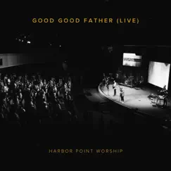 Good Good Father (feat. Danica Parker) - Single by Harbor Point Worship album reviews, ratings, credits